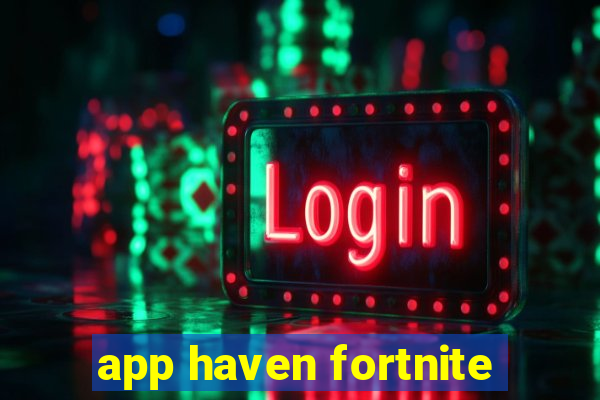 app haven fortnite